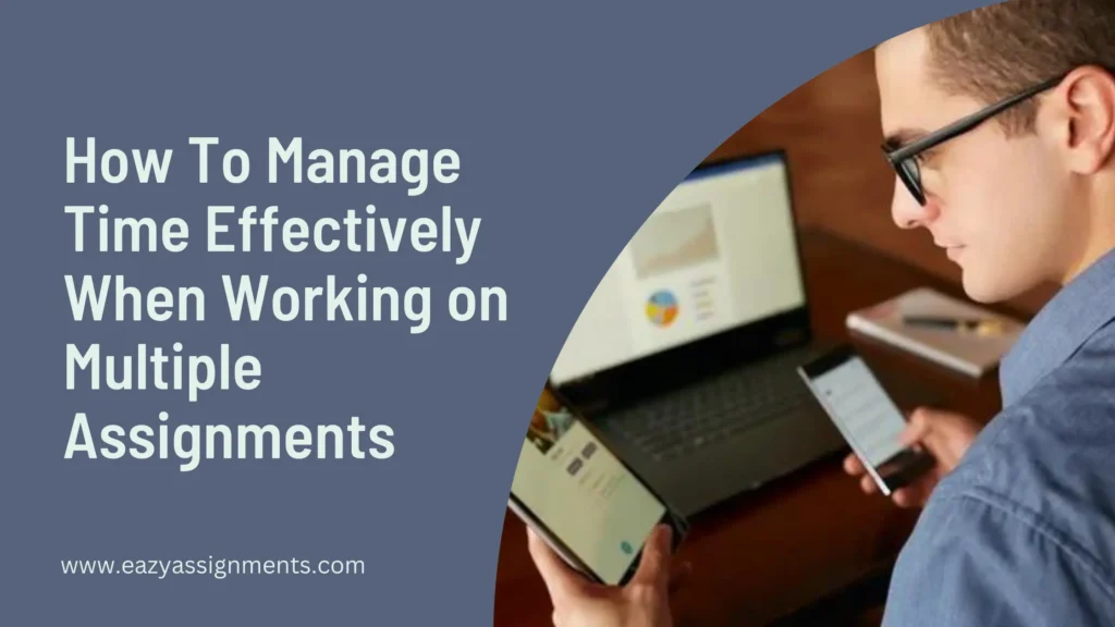 Manage Time Effectively When Working on Multiple Assignments